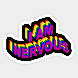 I AM NERVOUS Sticker